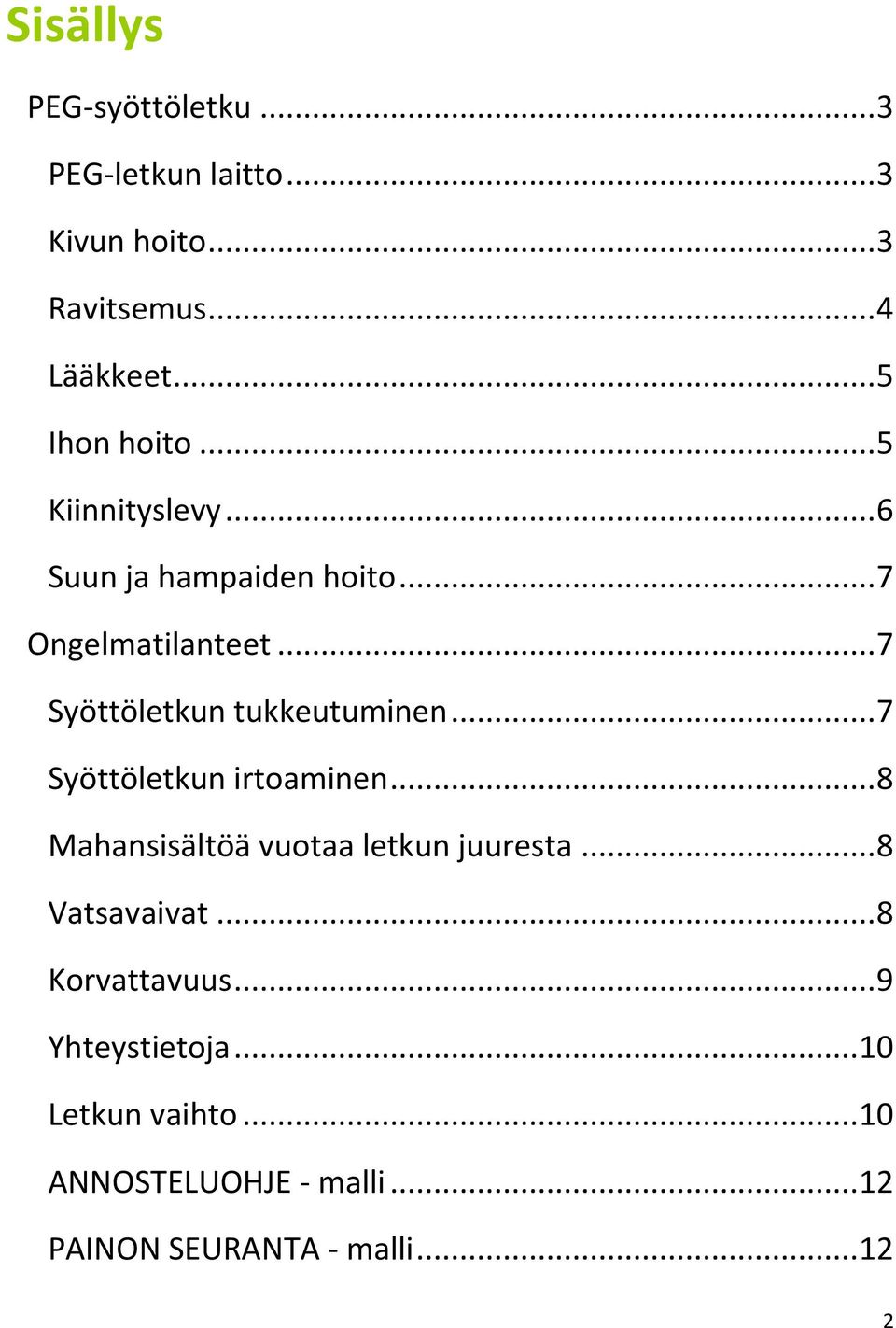 .. 7 Syöttöletkun tukkeutuminen... 7 Syöttöletkun irtoaminen... 8 Mahansisältöä vuotaa letkun juuresta.