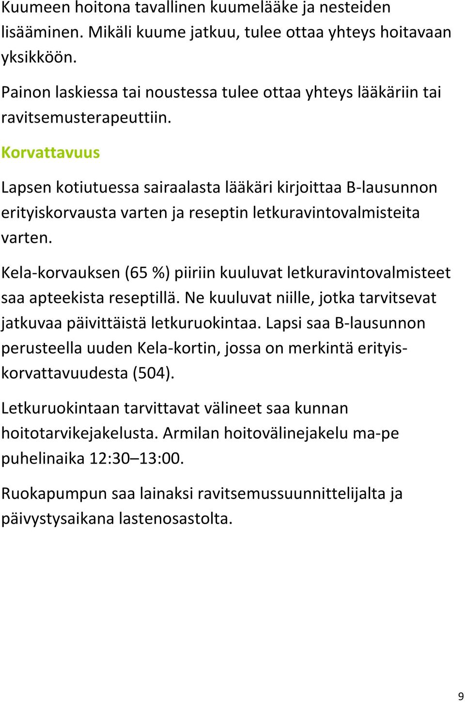 Korvattavuus Lapsen kotiutuessa sairaalasta lääkäri kirjoittaa B-lausunnon erityiskorvausta varten ja reseptin letkuravintovalmisteita varten.