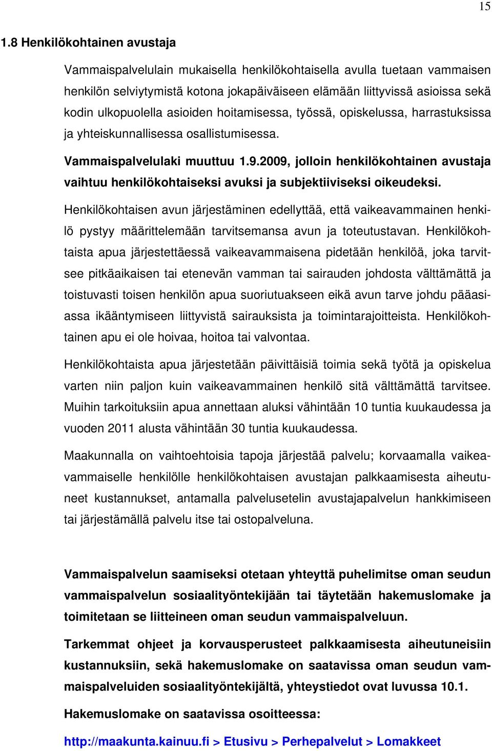 2009, jolloin henkilökohtainen avustaja vaihtuu henkilökohtaiseksi avuksi ja subjektiiviseksi oikeudeksi.