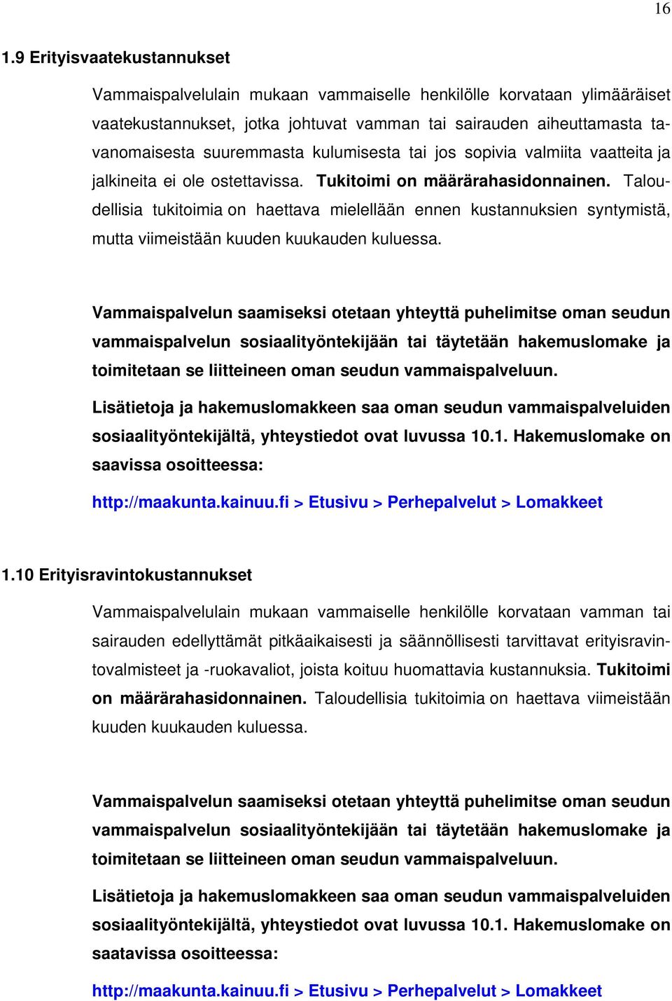 Taloudellisia tukitoimia on haettava mielellään ennen kustannuksien syntymistä, mutta viimeistään kuuden kuukauden kuluessa.