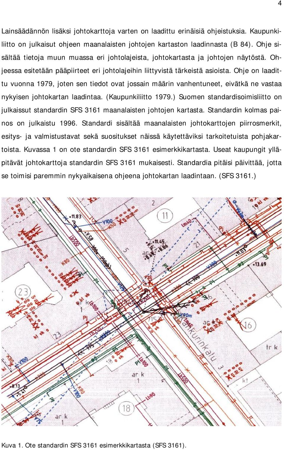 Ohje on laadittu vuonna 1979, joten sen tiedot ovat jossain määrin vanhentuneet, eivätkä ne vastaa nykyisen johtokartan laadintaa. (Kaupunkiliitto 1979.