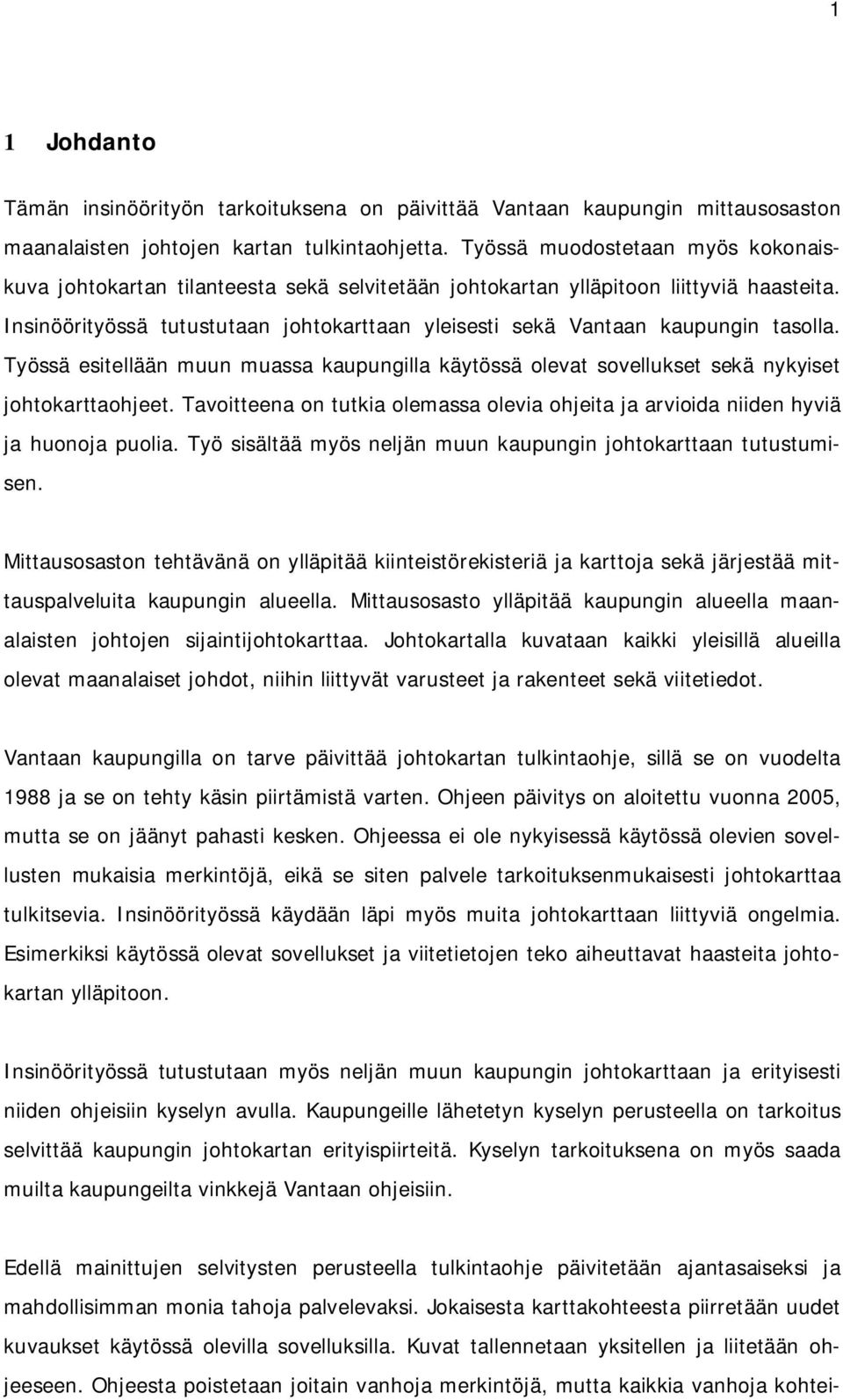 Insinöörityössä tutustutaan johtokarttaan yleisesti sekä Vantaan kaupungin tasolla. Työssä esitellään muun muassa kaupungilla käytössä olevat sovellukset sekä nykyiset johtokarttaohjeet.