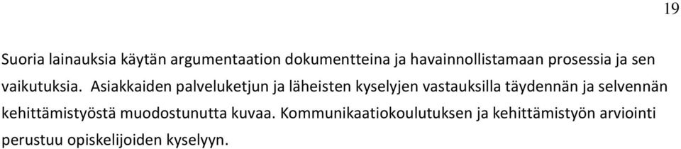 Asiakkaiden palveluketjun ja läheisten kyselyjen vastauksilla täydennän ja