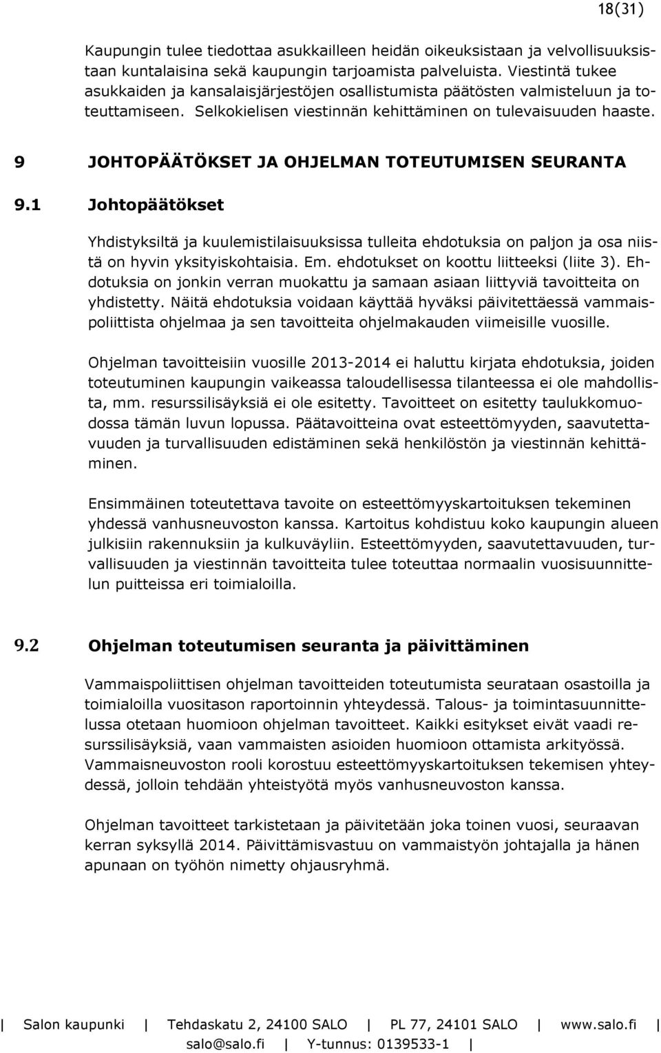 9 JOHTOPÄÄTÖKSET JA OHJELMAN TOTEUTUMISEN SEURANTA 9.1 Johtopäätökset Yhdistyksiltä ja kuulemistilaisuuksissa tulleita ehdotuksia on paljon ja osa niistä on hyvin yksityiskohtaisia. Em.