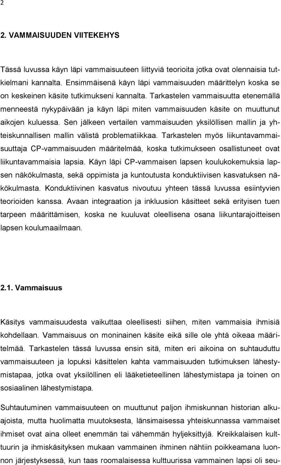 Tarkastelen vammaisuutta etenemällä menneestä nykypäivään ja käyn läpi miten vammaisuuden käsite on muuttunut aikojen kuluessa.