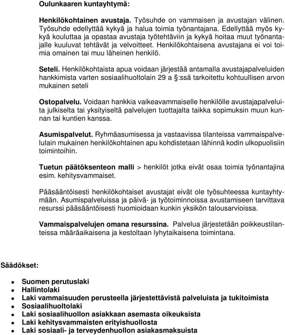 Henkilökohtaisena avustajana ei voi toimia omainen tai muu läheinen henkilö. Seteli.