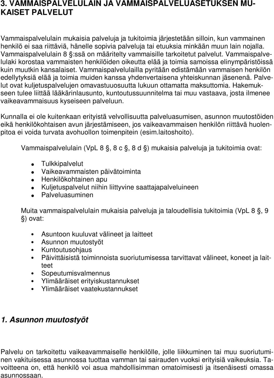 Vammaispalvelulaki korostaa vammaisten henkilöiden oikeutta elää ja toimia samoissa elinympäristöissä kuin muutkin kansalaiset.