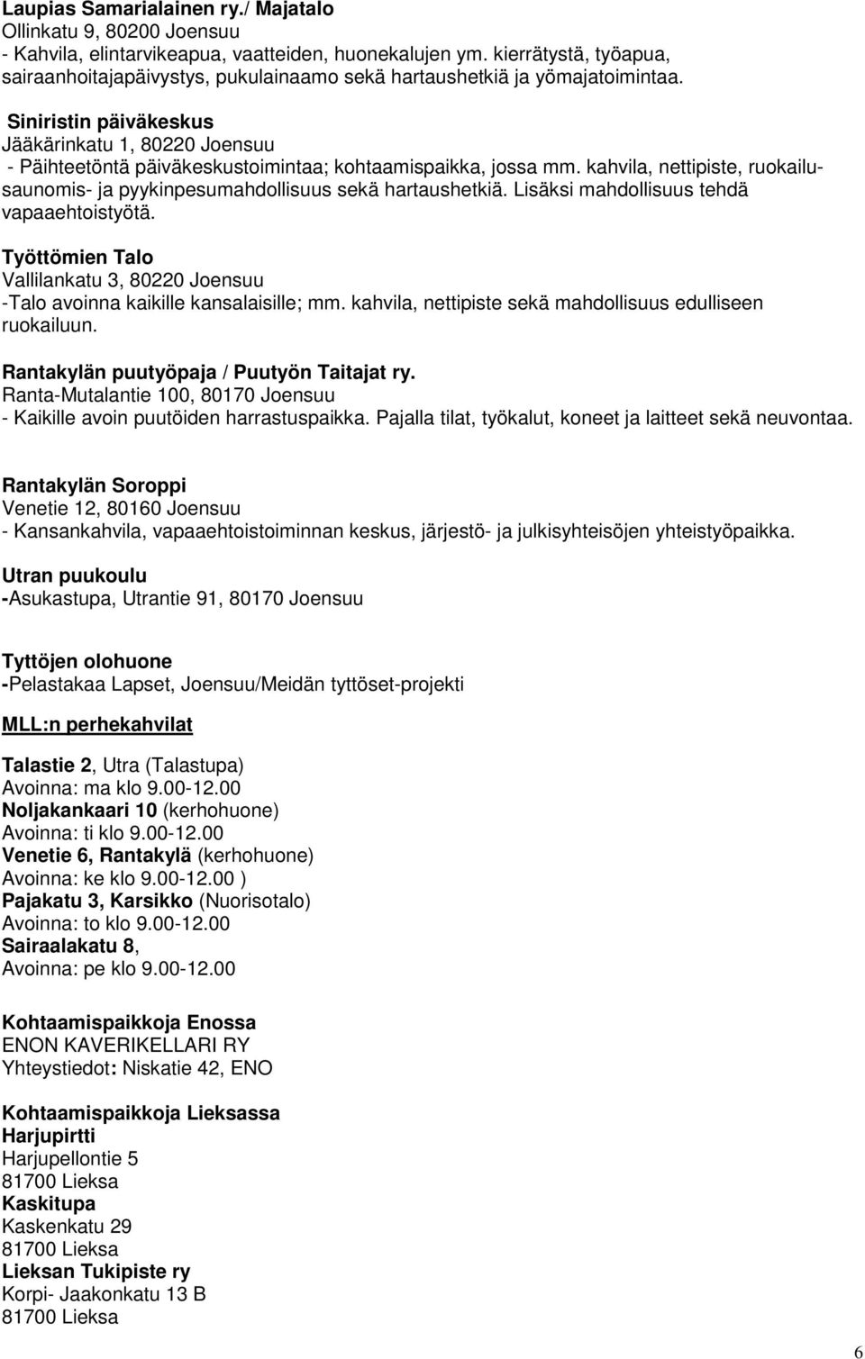 Siniristin päiväkeskus Jääkärinkatu 1, 80220 Joensuu - Päihteetöntä päiväkeskustoimintaa; kohtaamispaikka, jossa mm.