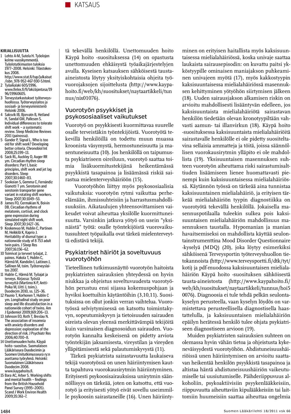 Työterveyslaitos ja sosiaali- ja terveysministeriö Helsinki 2006. 4 Saksvik IB, Bjorvatn B, Hetland H, Sandal GM, Pallesen S. Individual differences to tolerate shift work a systematic review.