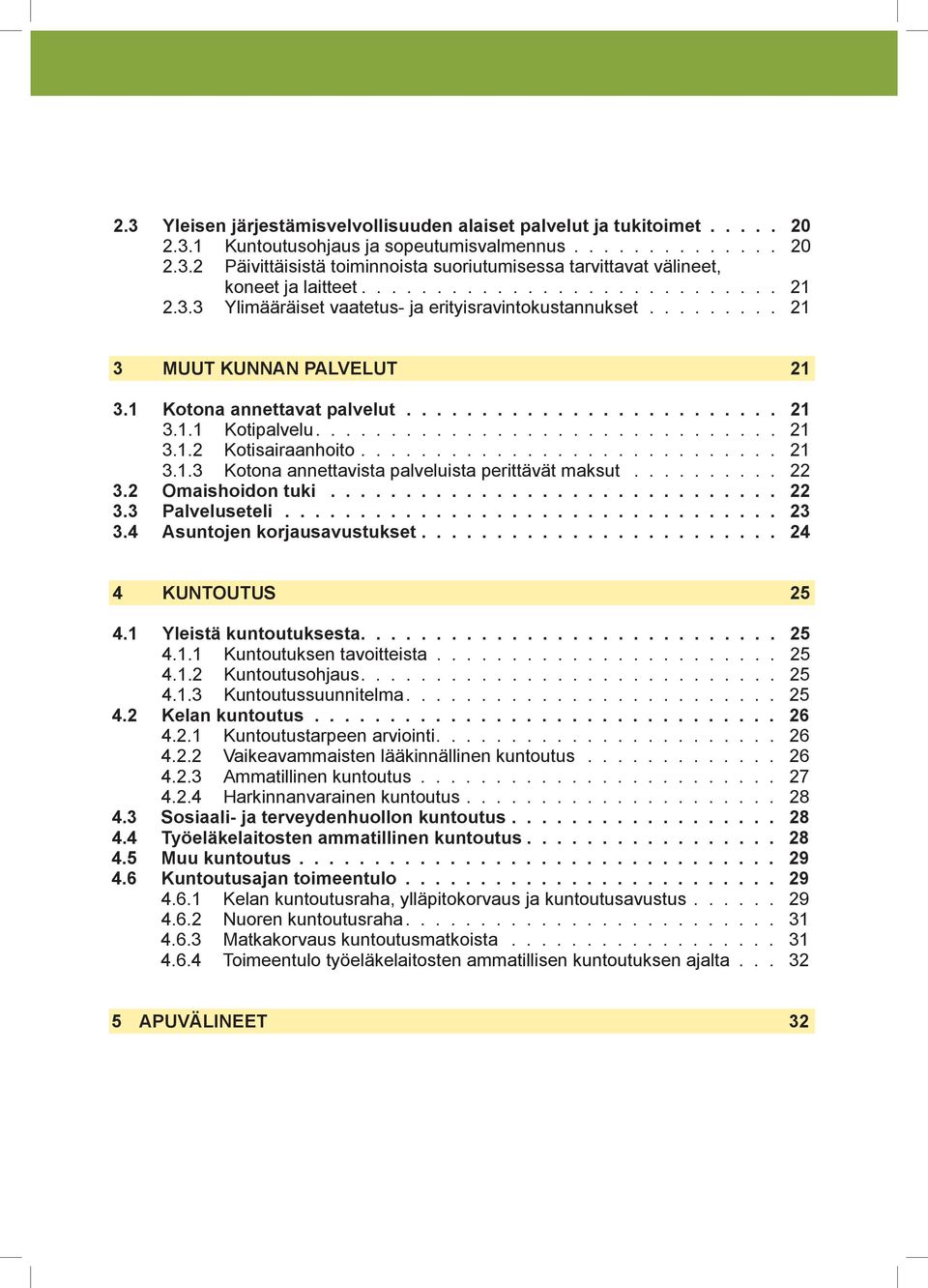 .............................. 21 3.1.2 Kotisairaanhoito............................ 21 3.1.3 Kotona annettavista palveluista perittävät maksut.......... 22 3.2 Omaishoidon tuki.............................. 22 3.3 Palveluseteli.