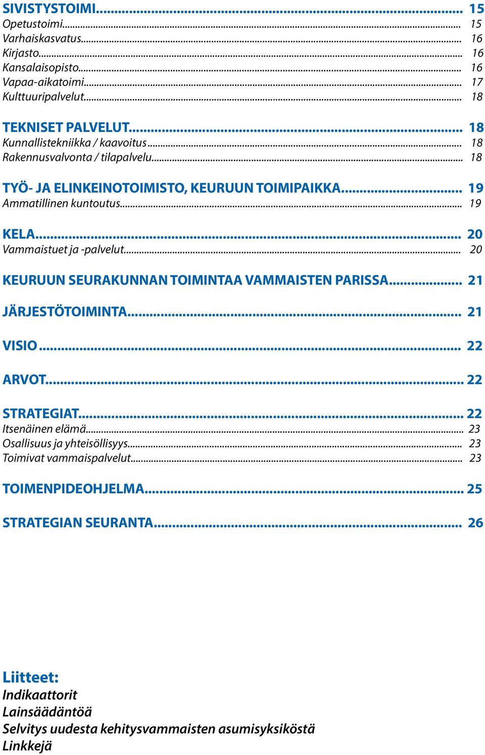 .. 20 Vammaistuet ja -palvelut... 20 KEURUUN SEURAKUNNAN TOIMINTAA VAMMAISTEN PARISSA... 21 JÄRJESTÖTOIMINTA... 21 VISIO... 22 ARVOT... 22 STRATEGIAT... 22 Itsenäinen elämä.