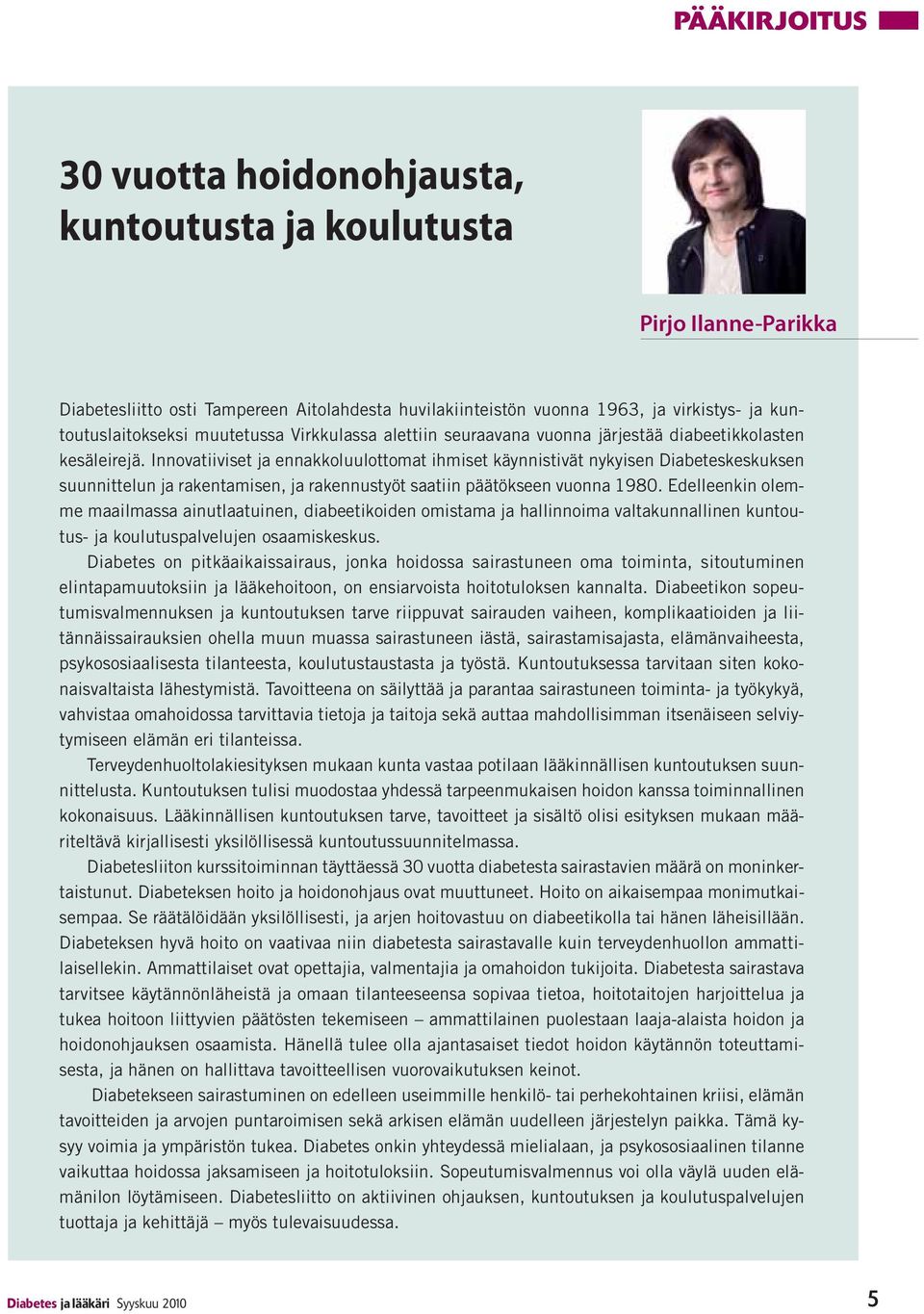 Innovatiiviset ja ennakkoluulottomat ihmiset käynnistivät nykyisen Diabeteskeskuksen suunnittelun ja rakentamisen, ja rakennustyöt saatiin päätökseen vuonna 1980.