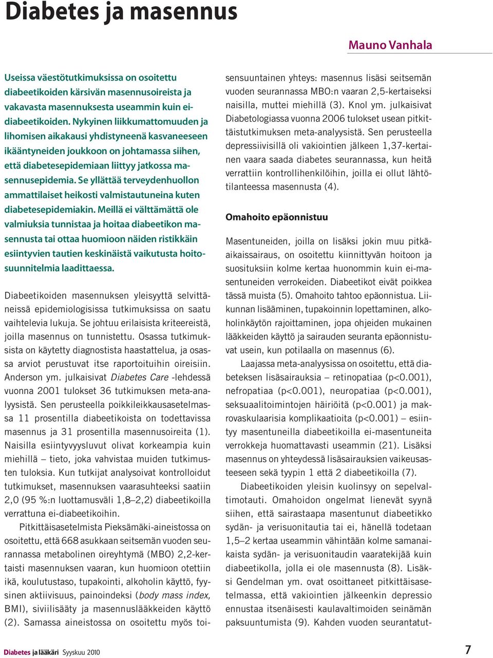 Se yllättää terveydenhuollon ammattilaiset heikosti valmistautuneina kuten diabetesepidemiakin.