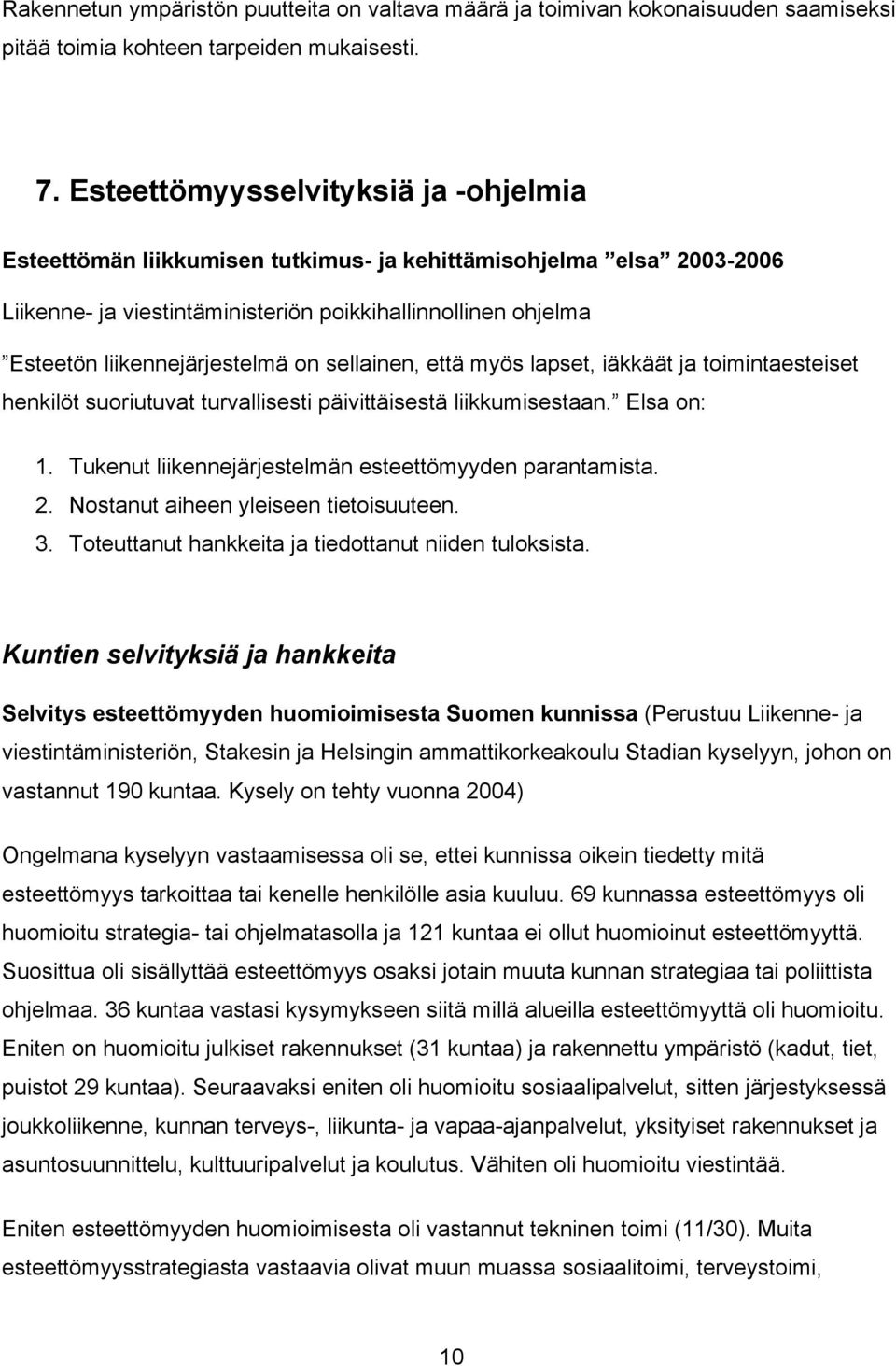 on sellainen, että myös lapset, iäkkäät ja toimintaesteiset henkilöt suoriutuvat turvallisesti päivittäisestä liikkumisestaan. Elsa on: 1. Tukenut liikennejärjestelmän esteettömyyden parantamista. 2.