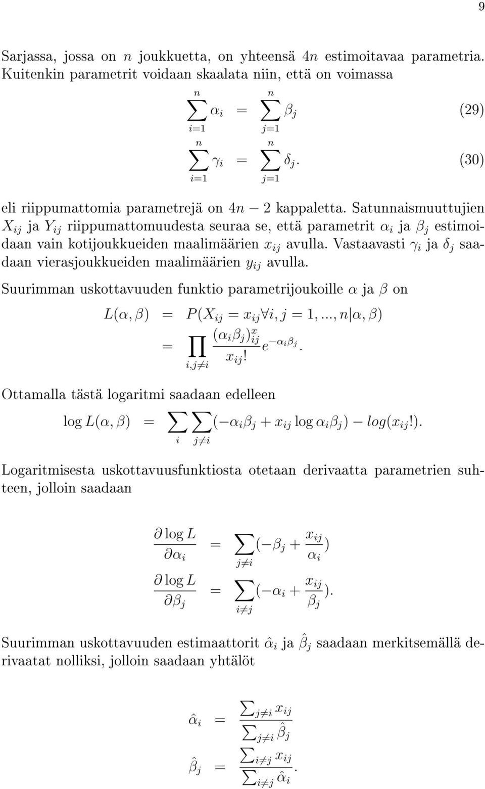 Satunnaismuuttujien X ij ja Y ij riippumattomuudesta seuraa se, että parametrit α i ja β j estimoidaan vain kotijoukkueiden maalimäärien x ij avulla.