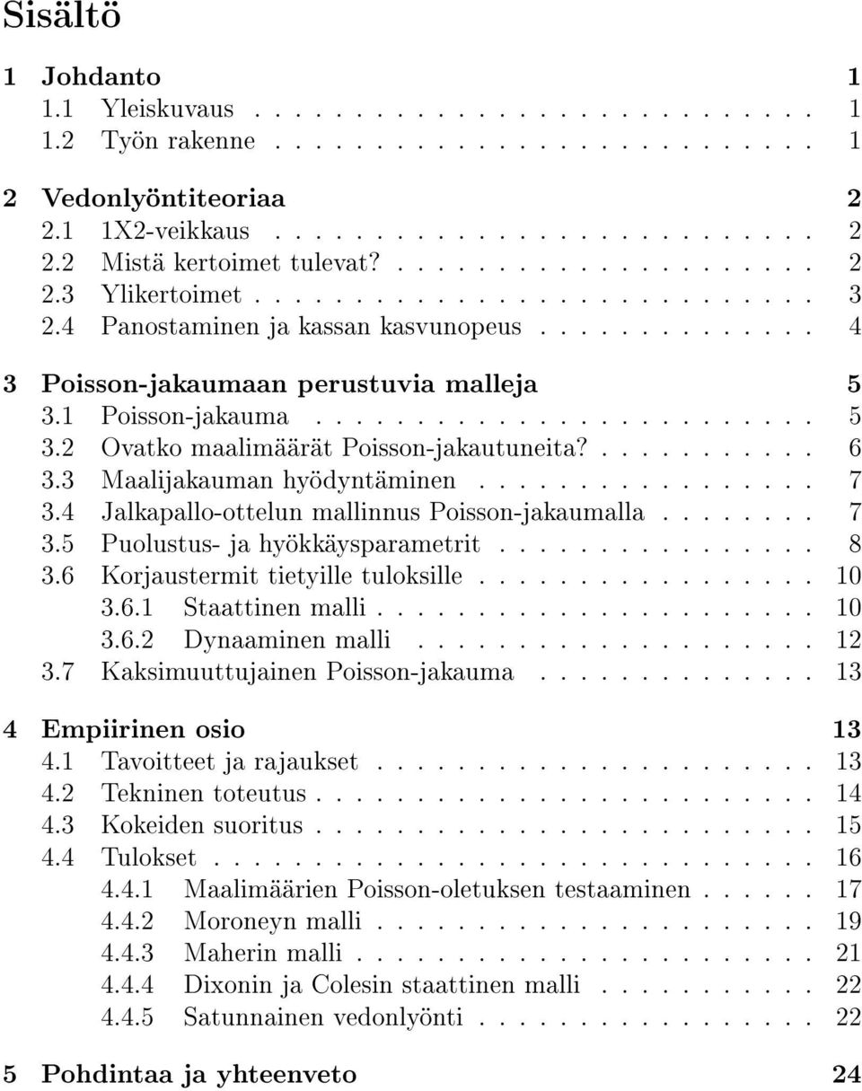 1 Poisson-jakauma......................... 5 3.2 Ovatko maalimäärät Poisson-jakautuneita?........... 6 3.3 Maalijakauman hyödyntäminen................. 7 3.