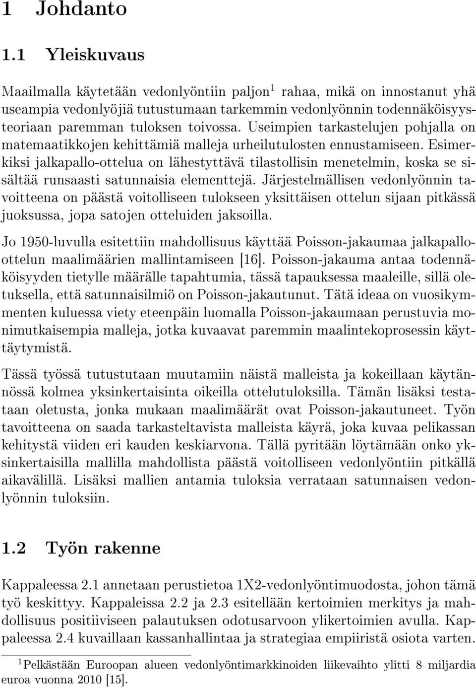 Useimpien tarkastelujen pohjalla on matemaatikkojen kehittämiä malleja urheilutulosten ennustamiseen.