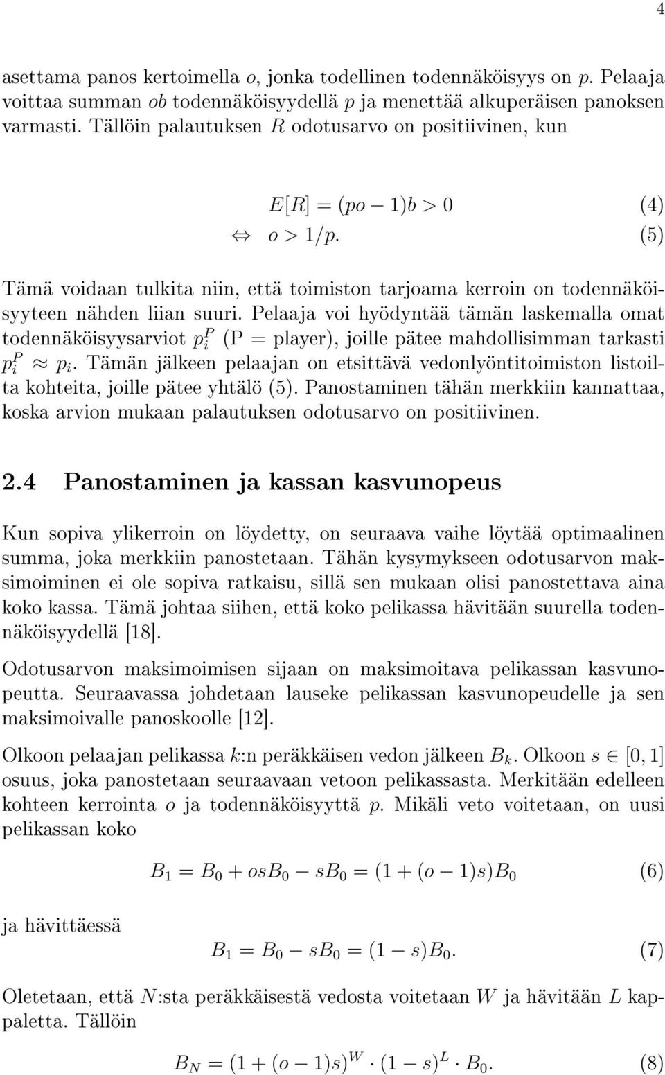 Pelaaja voi hyödyntää tämän laskemalla omat todennäköisyysarviot p P i (P = player), joille pätee mahdollisimman tarkasti p P i p i.