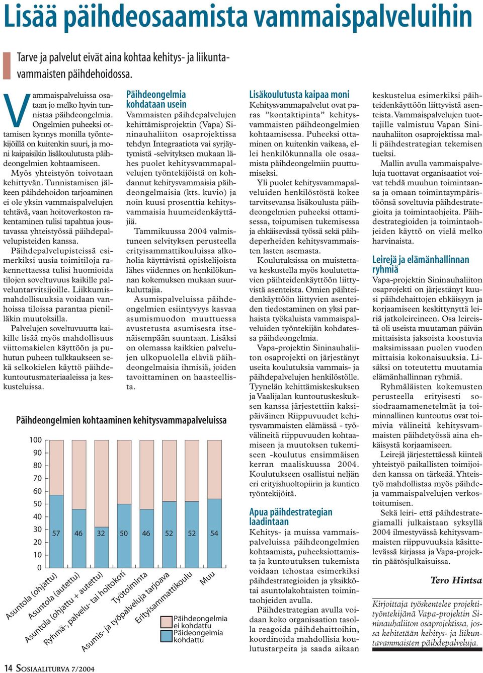 Tunnistamisen jälkeen päihdehoidon tarjoaminen ei ole yksin vammaispalvelujen tehtävä, vaan hoitoverkoston rakentaminen tulisi tapahtua joustavassa yhteistyössä päihdepalvelupisteiden kanssa.