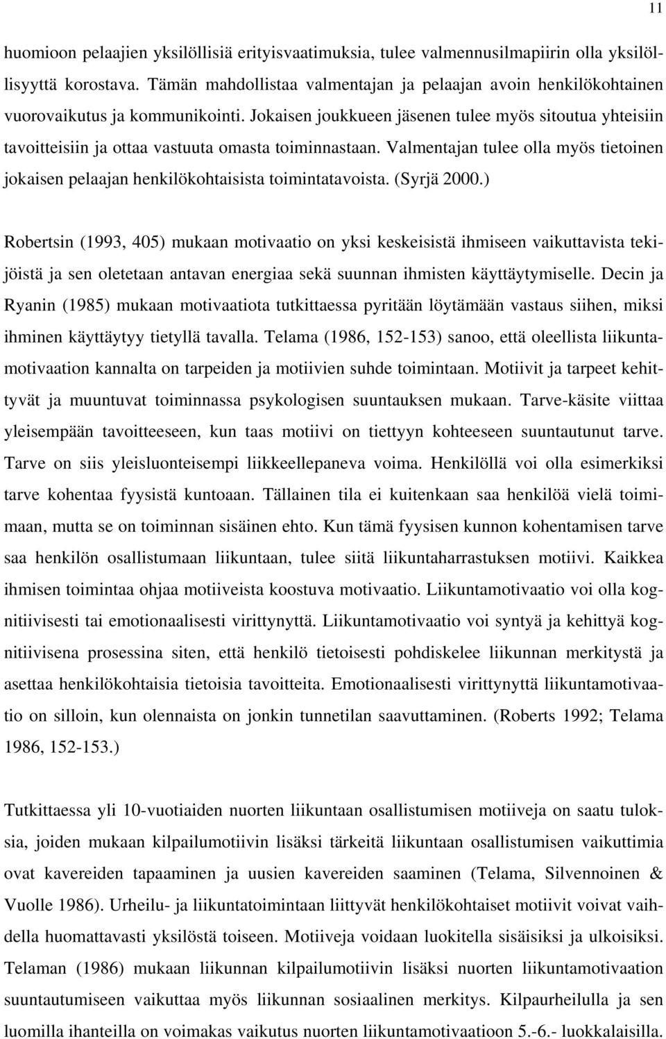 Jokaisen joukkueen jäsenen tulee myös sitoutua yhteisiin tavoitteisiin ja ottaa vastuuta omasta toiminnastaan.