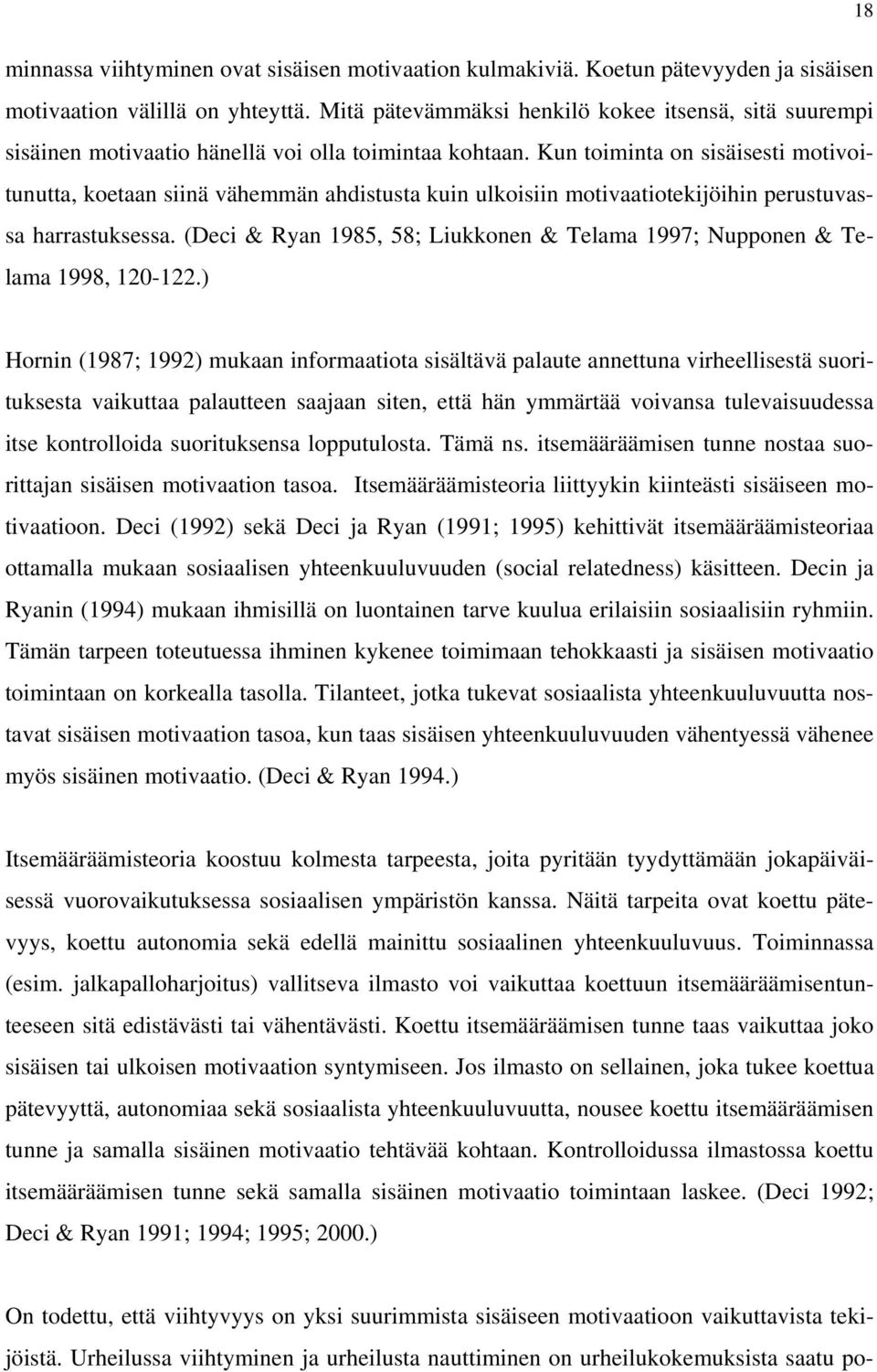 Kun toiminta on sisäisesti motivoitunutta, koetaan siinä vähemmän ahdistusta kuin ulkoisiin motivaatiotekijöihin perustuvassa harrastuksessa.