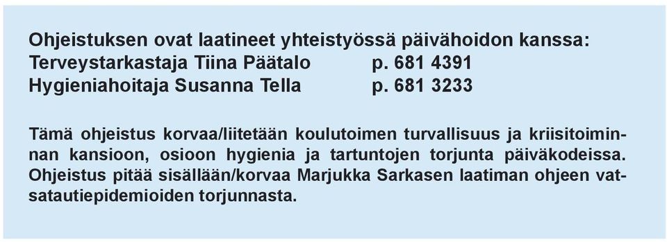 681 3233 Tämä ohjeistus korvaa/liitetään koulutoimen turvallisuus ja kriisitoiminnan kansioon,