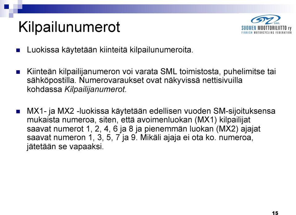 Numerovaraukset ovat näkyvissä nettisivuilla kohdassa Kilpailijanumerot.