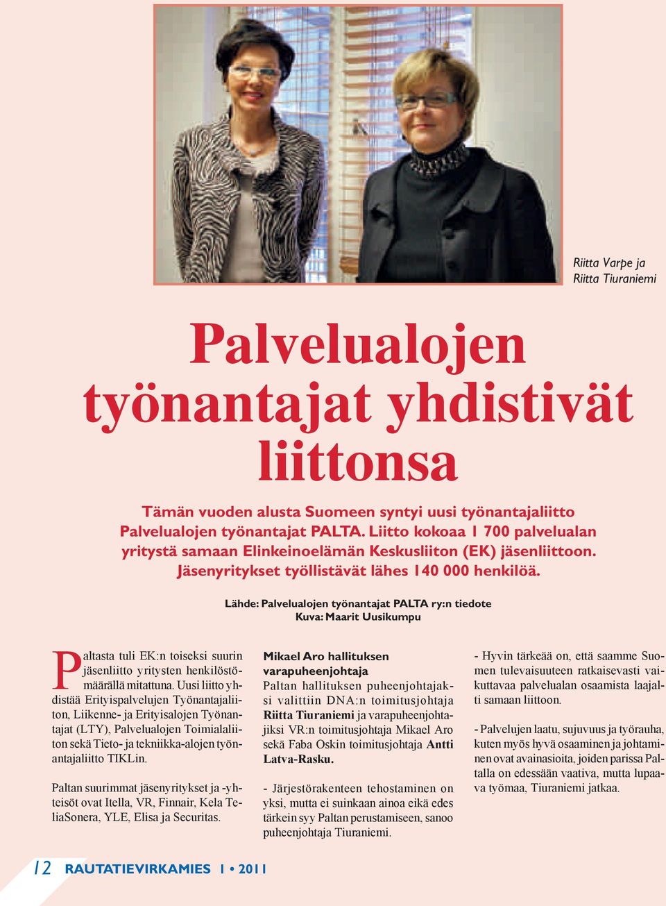 Lähde: Palvelualojen työnantajat PALTA ry:n tiedote Kuva: Maarit Uusikumpu Paltasta tuli EK:n toiseksi suurin jäsenliitto yritysten henkilöstömäärällä mitattuna.
