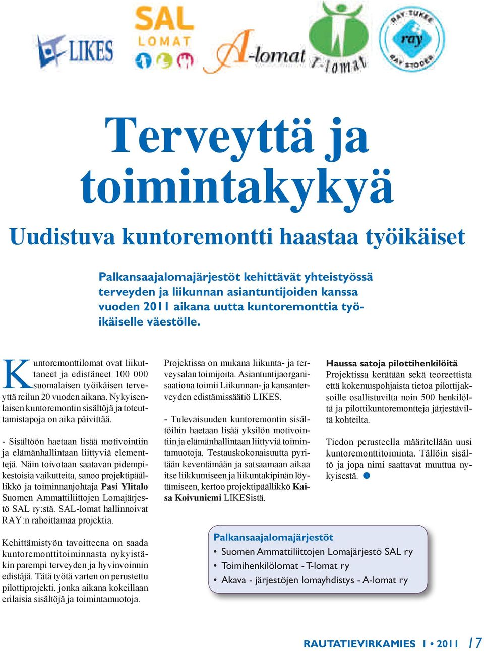 kerätään sekä teoreettista Projektissa pyritään on mukana keventämään liikunta- ja ja ter- satsaamaan Haussa aikaa satoja itse pilottihenkilöitä liikkumiseen ja liikuntakipinän suomalaisen työikäisen