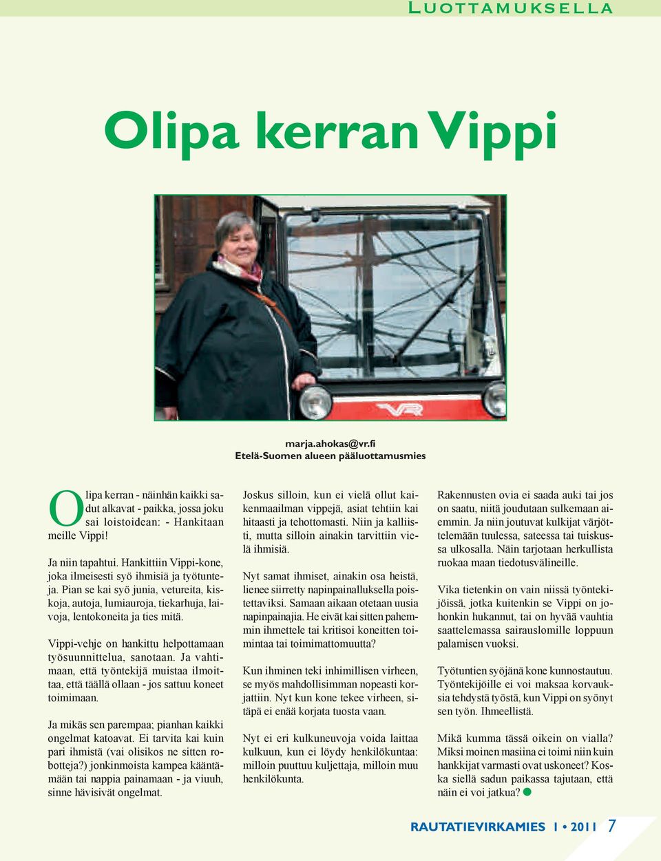 Vippi-vehje on hankittu helpottamaan työsuunnittelua, sanotaan. Ja vahtimaan, että työntekijä muistaa ilmoittaa, että täällä ollaan - jos sattuu koneet toimimaan.