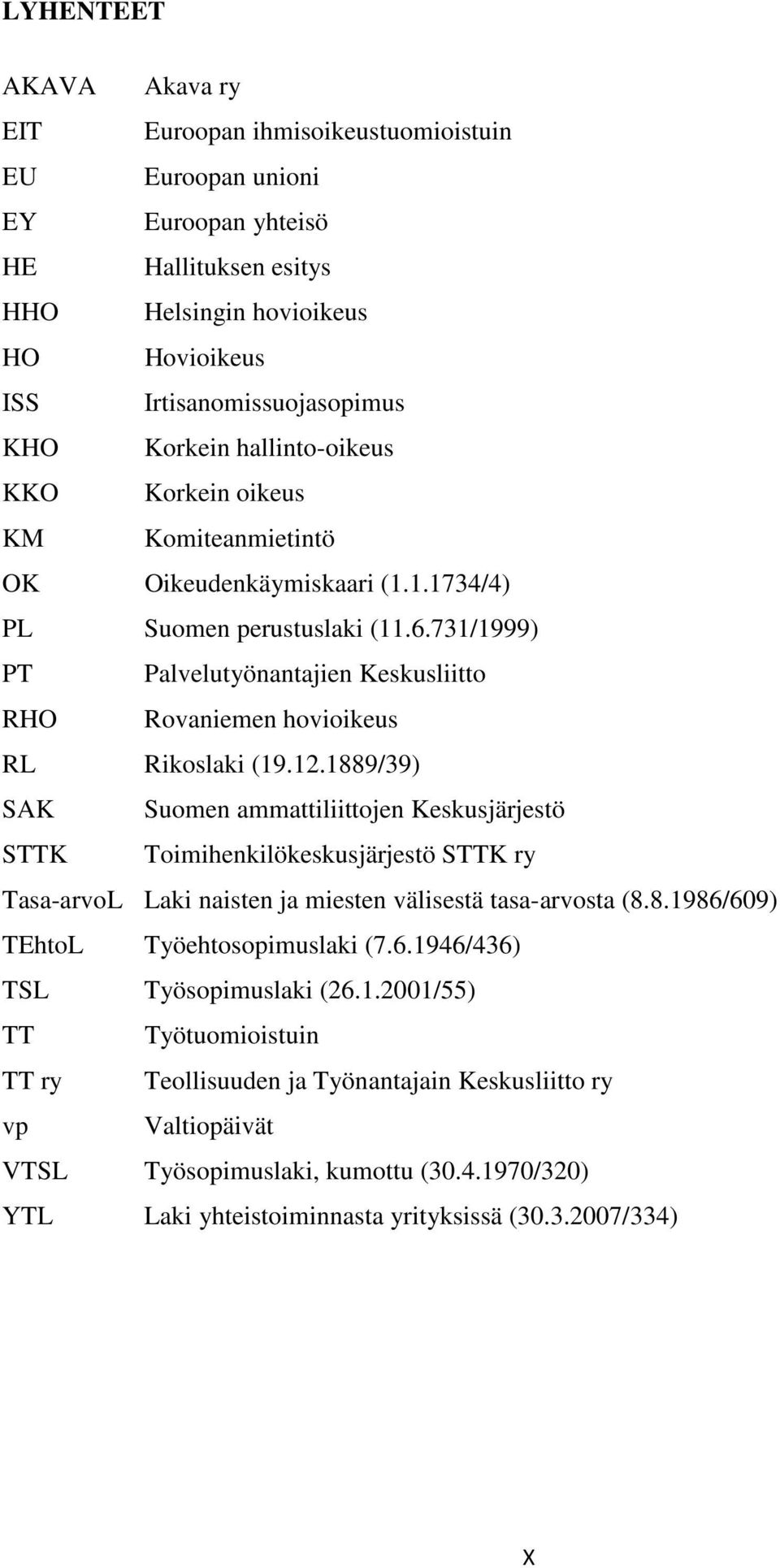 731/1999) PT Palvelutyönantajien Keskusliitto RHO Rovaniemen hovioikeus RL Rikoslaki (19.12.