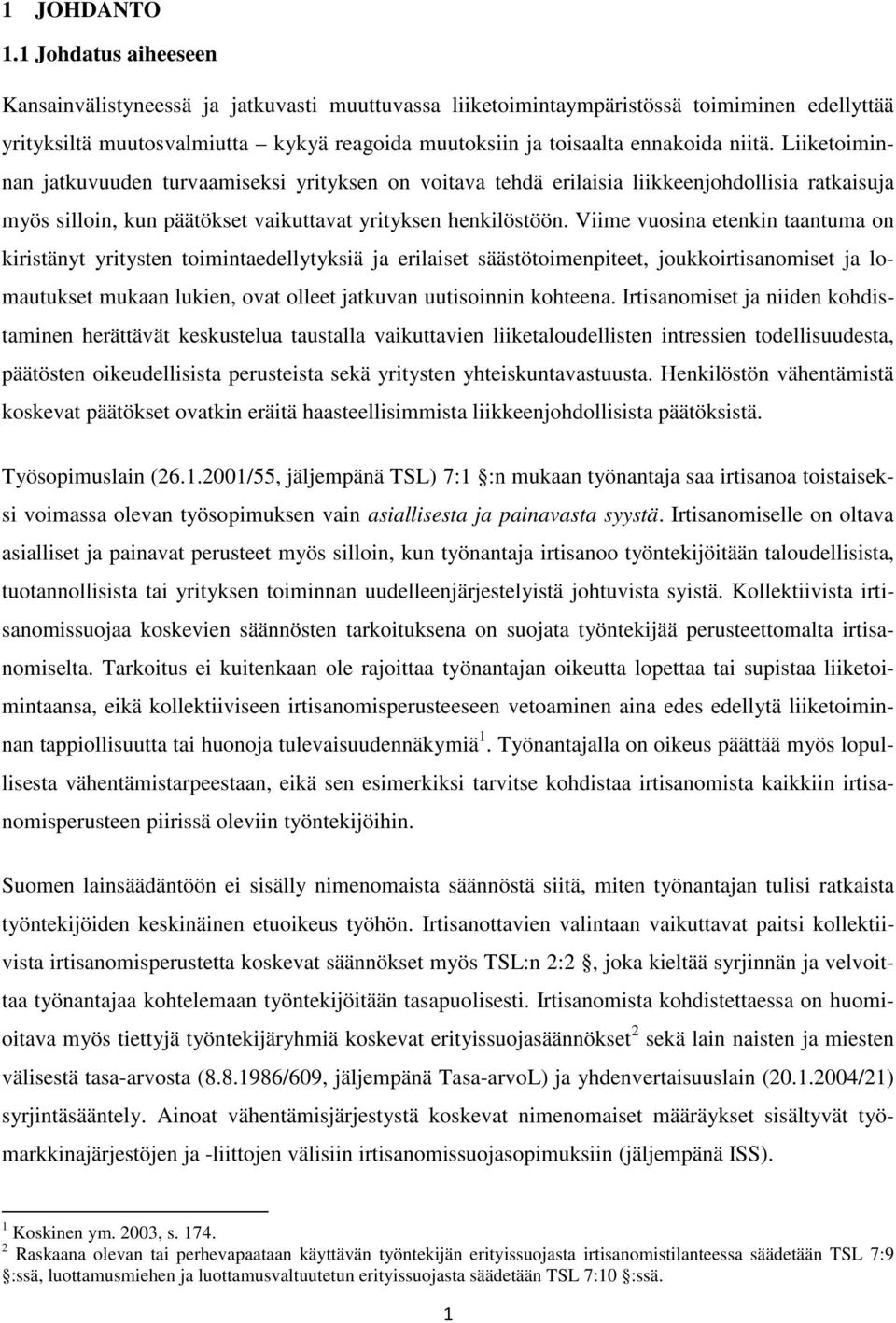 Liiketoiminnan jatkuvuuden turvaamiseksi yrityksen on voitava tehdä erilaisia liikkeenjohdollisia ratkaisuja myös silloin, kun päätökset vaikuttavat yrityksen henkilöstöön.