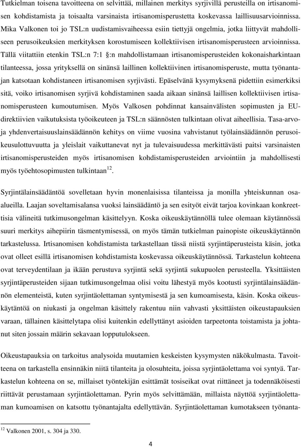 Tällä viitattiin etenkin TSL:n 7:1 :n mahdollistamaan irtisanomisperusteiden kokonaisharkintaan tilanteessa, jossa yrityksellä on sinänsä laillinen kollektiivinen irtisanomisperuste, mutta