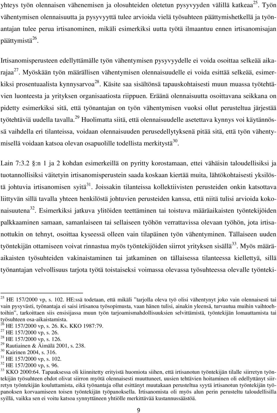 irtisanomisajan päättymistä 26. Irtisanomisperusteen edellyttämälle työn vähentymisen pysyvyydelle ei voida osoittaa selkeää aikarajaa 27.