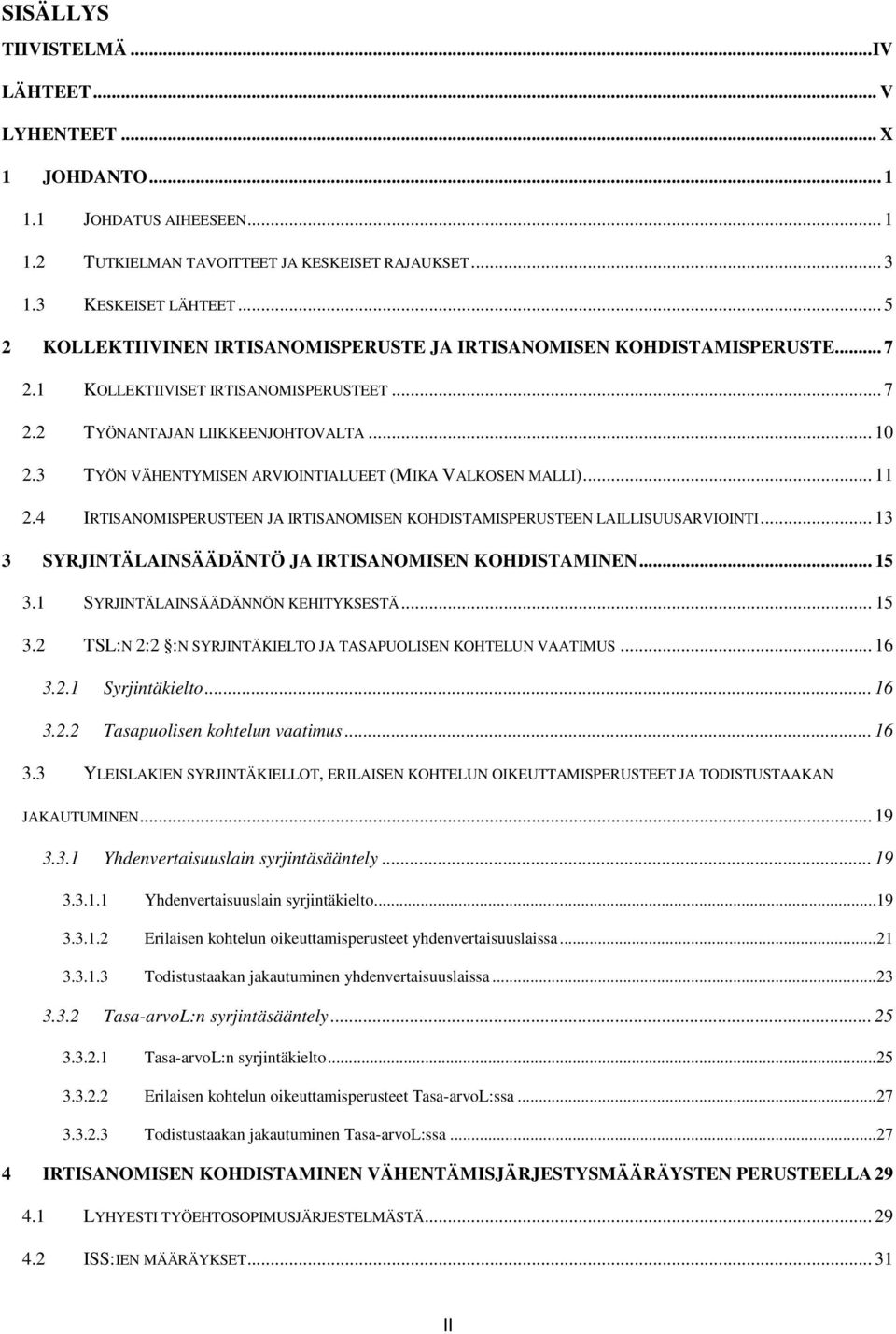 3 TYÖN VÄHENTYMISEN ARVIOINTIALUEET (MIKA VALKOSEN MALLI)... 11 2.4 IRTISANOMISPERUSTEEN JA IRTISANOMISEN KOHDISTAMISPERUSTEEN LAILLISUUSARVIOINTI.