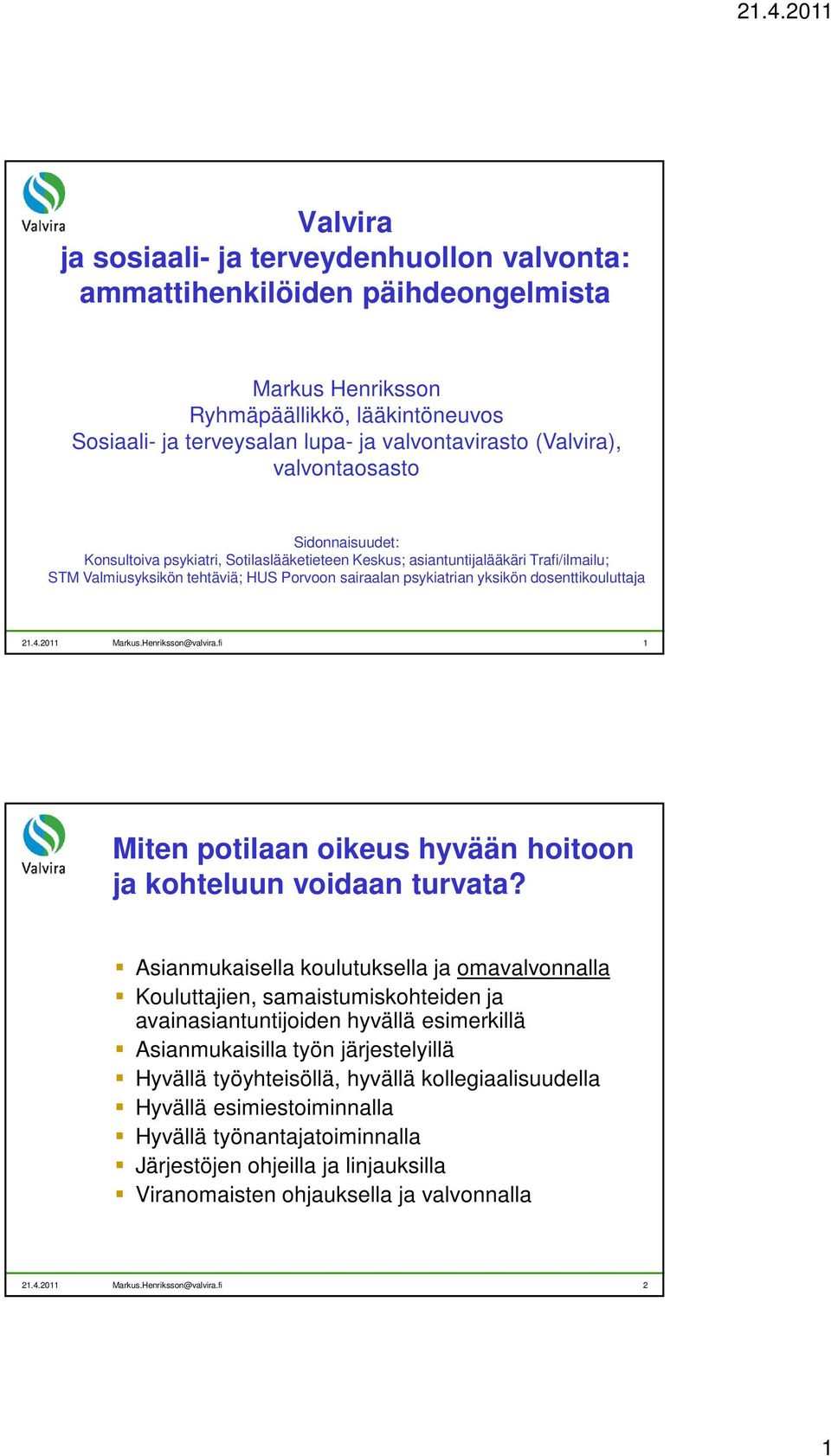 dosenttikouluttaja 21.4.2011 Markus.Henriksson@valvira.fi 1 Miten potilaan oikeus hyvään hoitoon ja kohteluun voidaan turvata?