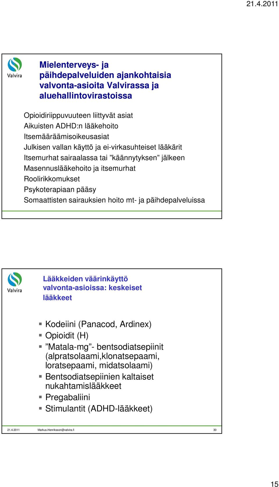 Psykoterapiaan pääsy Somaattisten sairauksien hoito mt- ja päihdepalveluissa Lääkkeiden väärinkäyttö valvonta-asioissa: keskeiset lääkkeet Kodeiini (Panacod, Ardinex) Opioidit (H)