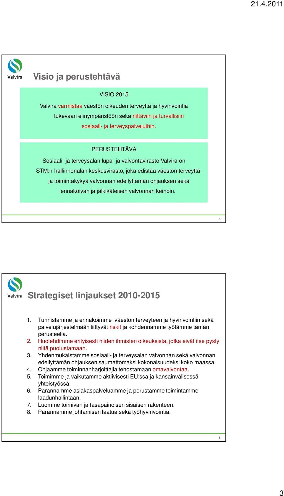 ennakoivan ja jälkikäteisen valvonnan keinoin. 5 Strategiset linjaukset 2010-2015 1.