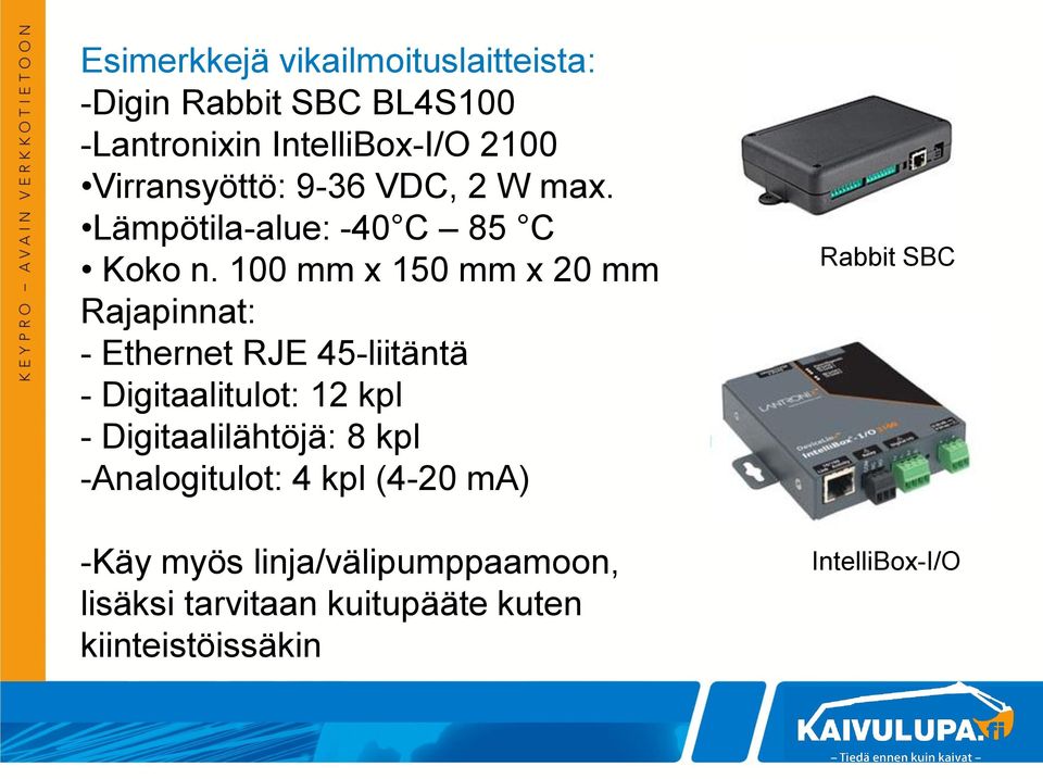 100 mm x 150 mm x 20 mm Rajapinnat: - Ethernet RJE 45-liitäntä - Digitaalitulot: 12 kpl -