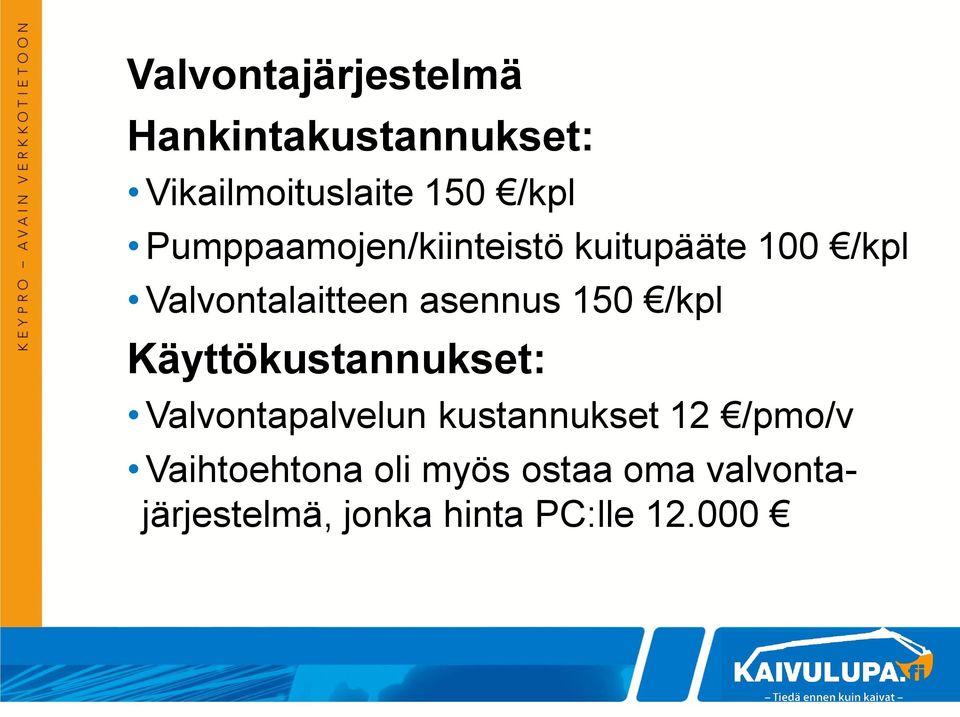 150 /kpl Käyttökustannukset: Valvontapalvelun kustannukset 12 /pmo/v