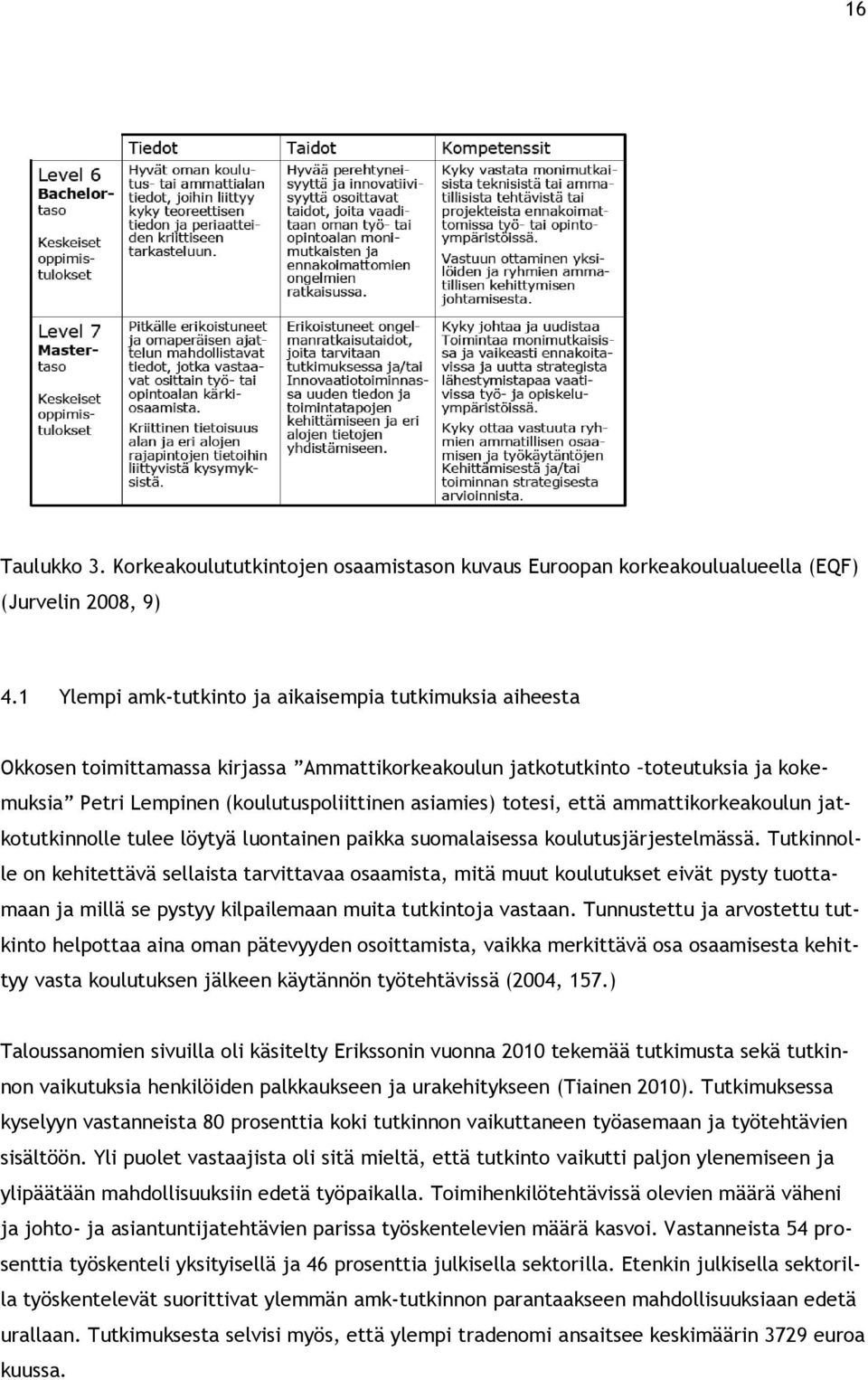 totesi, että ammattikorkeakoulun jatkotutkinnolle tulee löytyä luontainen paikka suomalaisessa koulutusjärjestelmässä.