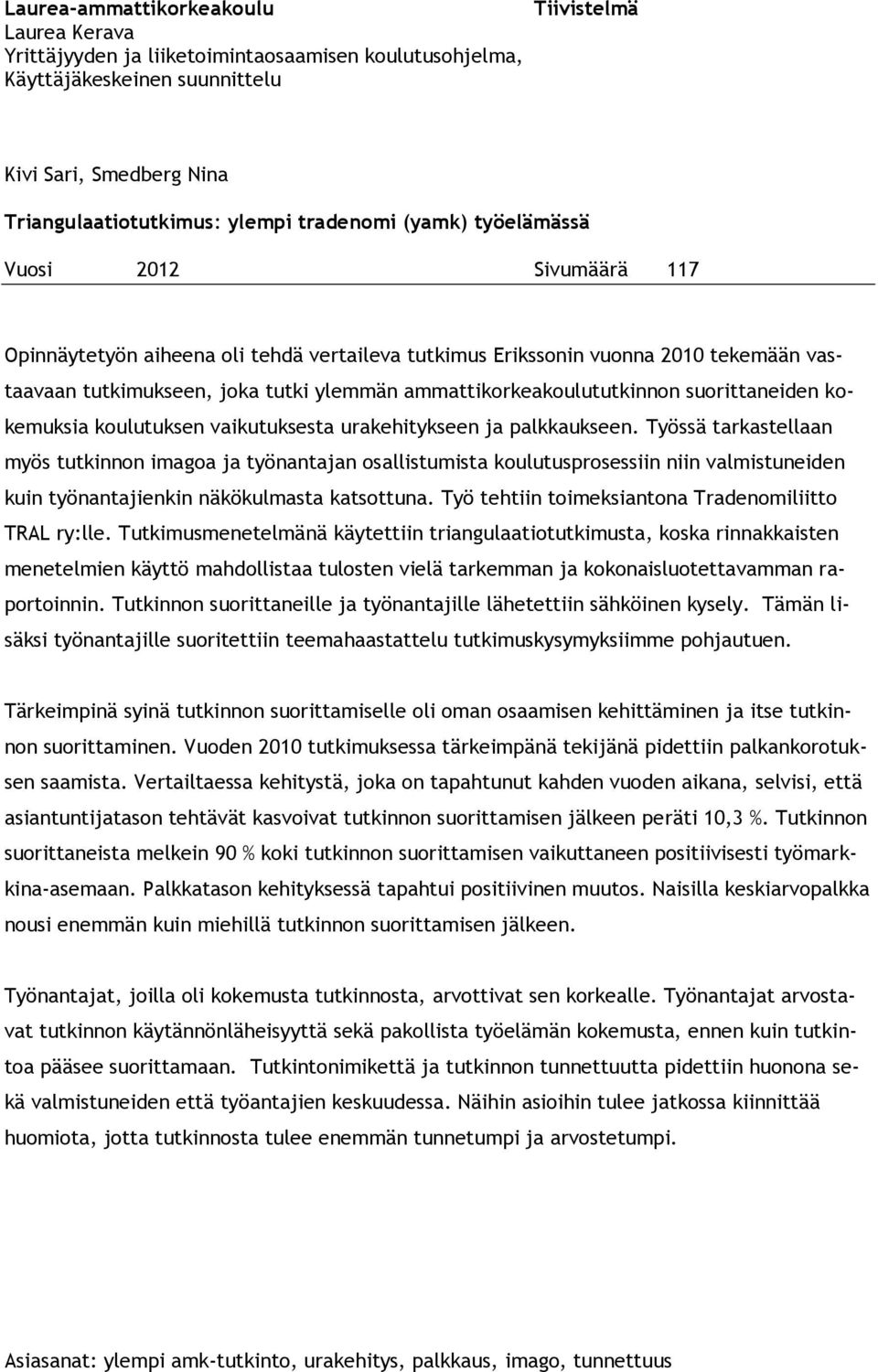 ammattikorkeakoulututkinnon suorittaneiden kokemuksia koulutuksen vaikutuksesta urakehitykseen ja palkkaukseen.