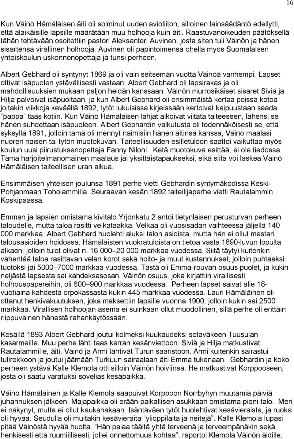 Auvinen oli papintoimensa ohella myös Suomalaisen yhteiskoulun uskonnonopettaja ja tunsi perheen. Albert Gebhard oli syntynyt 1869 ja oli vain seitsemän vuotta Väinöä vanhempi.