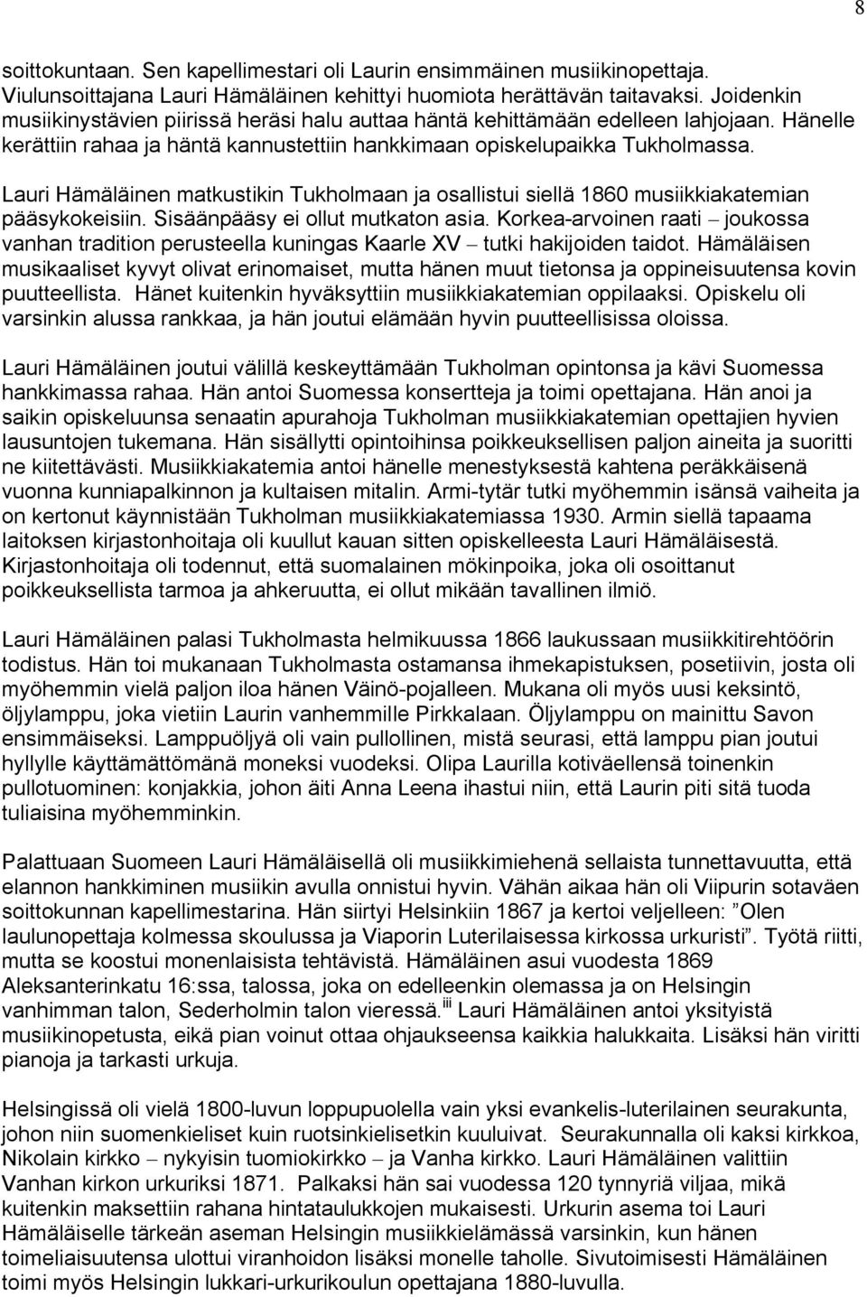 Lauri Hämäläinen matkustikin Tukholmaan ja osallistui siellä 1860 musiikkiakatemian pääsykokeisiin. Sisäänpääsy ei ollut mutkaton asia.