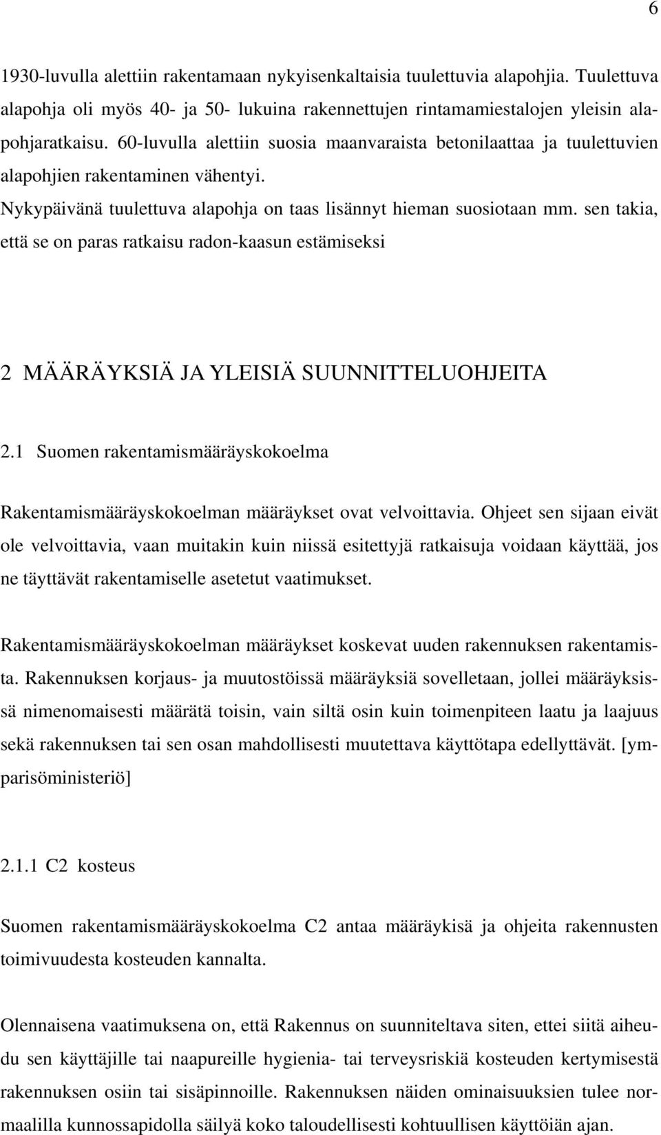 sen takia, että se on paras ratkaisu radon-kaasun estämiseksi 2 MÄÄRÄYKSIÄ JA YLEISIÄ SUUNNITTELUOHJEITA 2.1 Suomen rakentamismääräyskokoelma Rakentamismääräyskokoelman määräykset ovat velvoittavia.