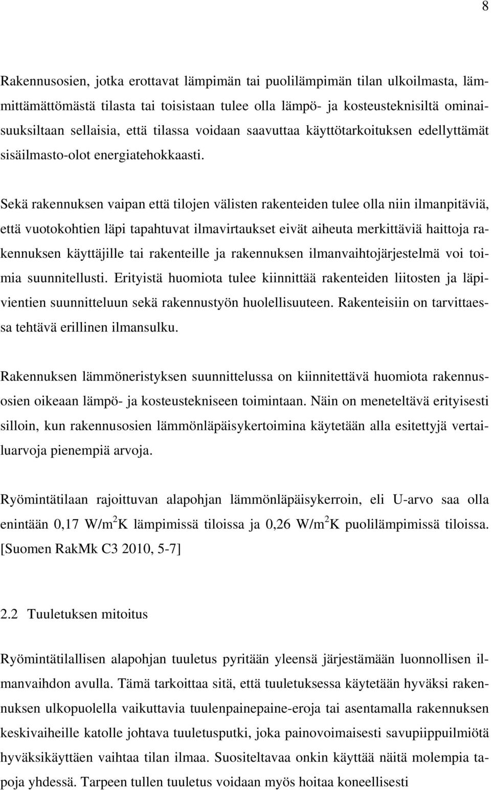 Sekä rakennuksen vaipan että tilojen välisten rakenteiden tulee olla niin ilmanpitäviä, että vuotokohtien läpi tapahtuvat ilmavirtaukset eivät aiheuta merkittäviä haittoja rakennuksen käyttäjille tai