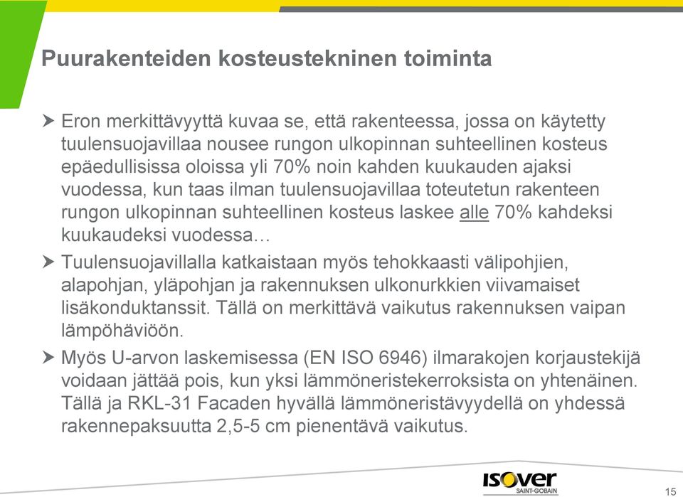 Tuulensuojavillalla katkaistaan myös tehokkaasti välipohjien, alapohjan, yläpohjan ja rakennuksen ulkonurkkien viivamaiset lisäkonduktanssit.