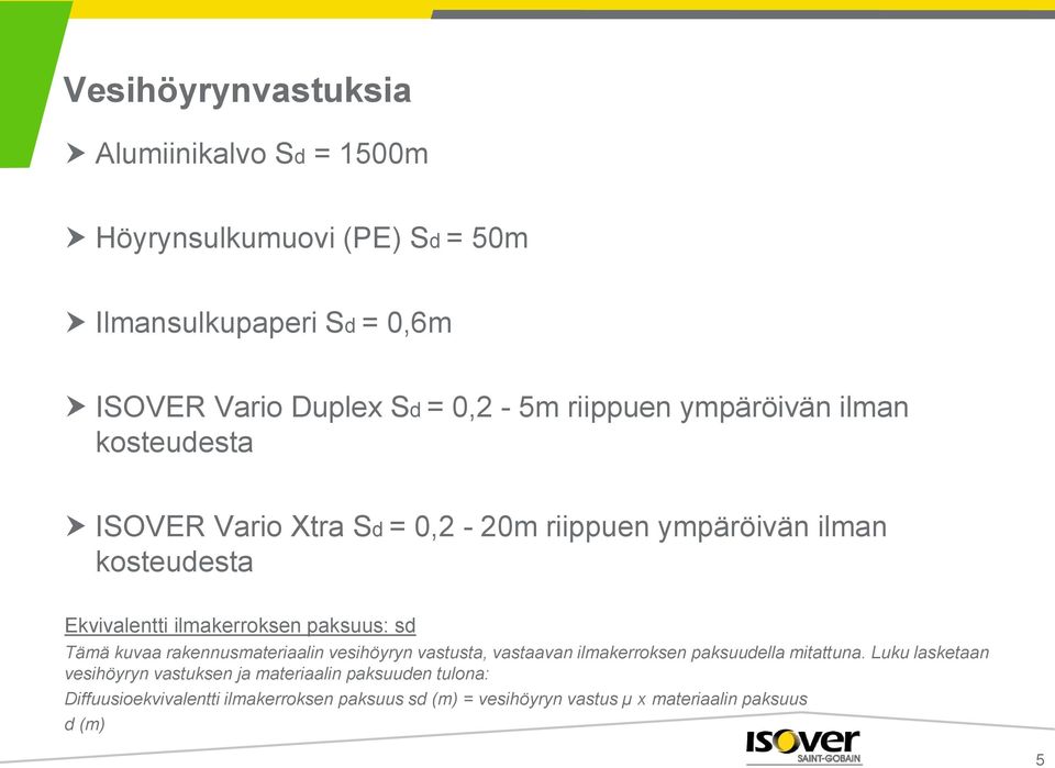 paksuus: sd Tämä kuvaa rakennusmateriaalin vesihöyryn vastusta, vastaavan ilmakerroksen paksuudella mitattuna.