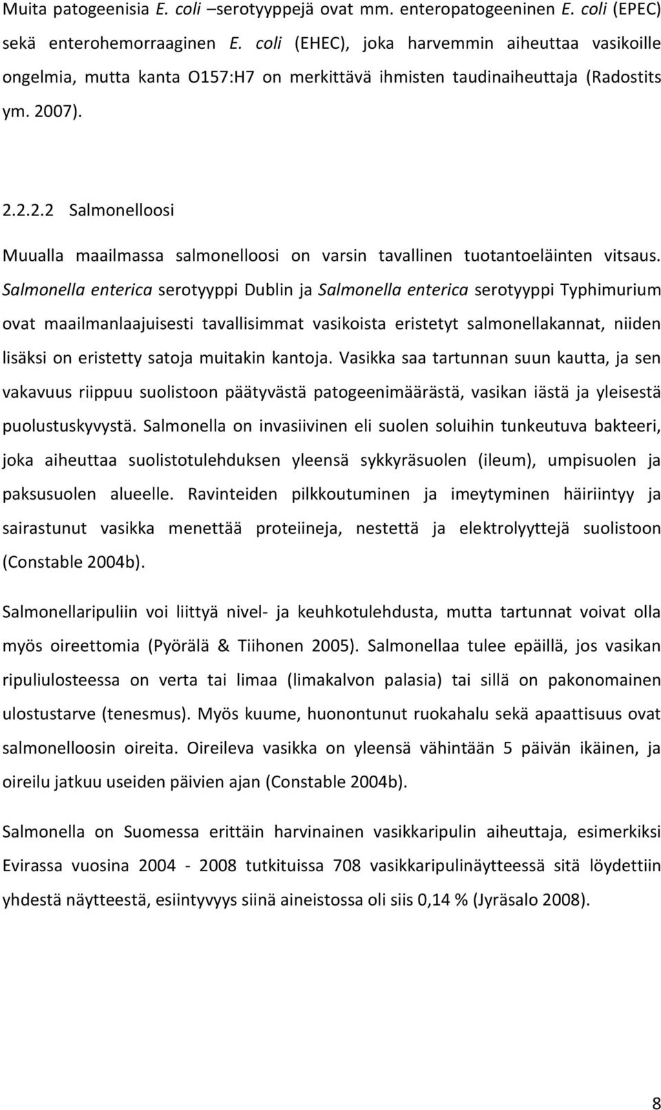 07). 2.2.2.2 Salmonelloosi Muualla maailmassa salmonelloosi on varsin tavallinen tuotantoeläinten vitsaus.