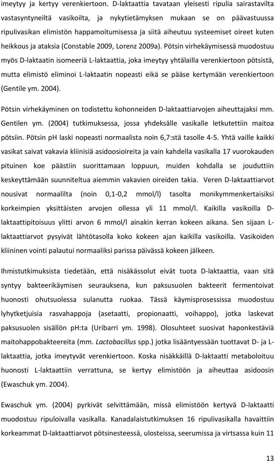 oireet kuten heikkous ja ataksia (Constable 2009, Lorenz 2009a).